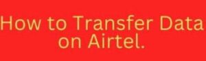 How to Transfer Data from Airtel to Airtel